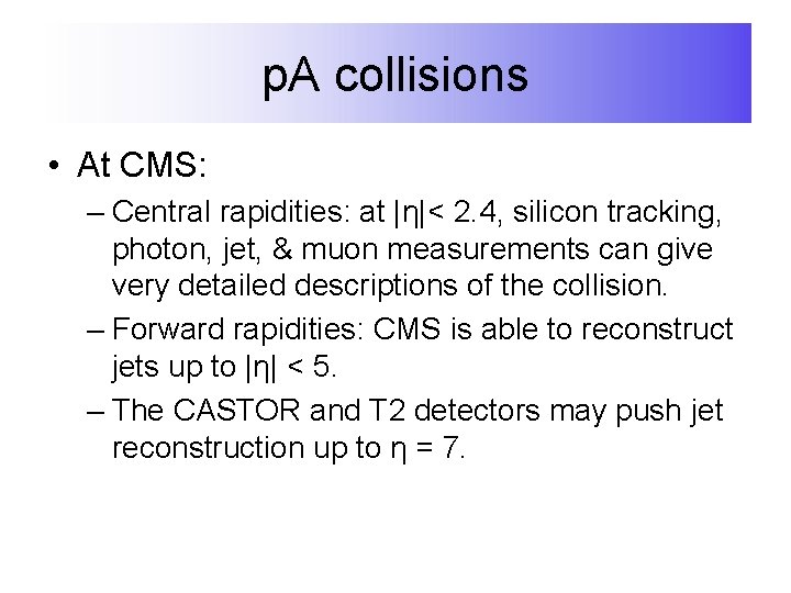 p. A collisions • At CMS: – Central rapidities: at |η|< 2. 4, silicon