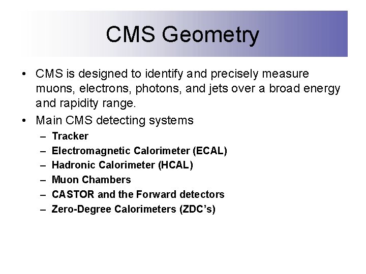 CMS Geometry • CMS is designed to identify and precisely measure muons, electrons, photons,