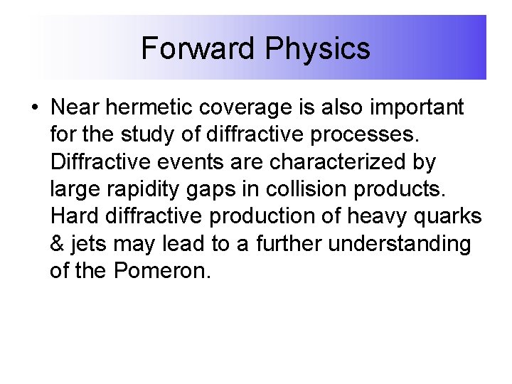Forward Physics • Near hermetic coverage is also important for the study of diffractive
