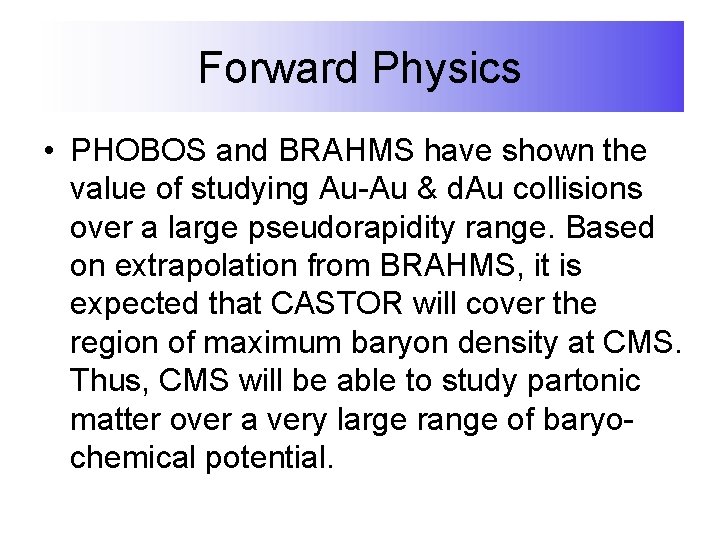 Forward Physics • PHOBOS and BRAHMS have shown the value of studying Au-Au &