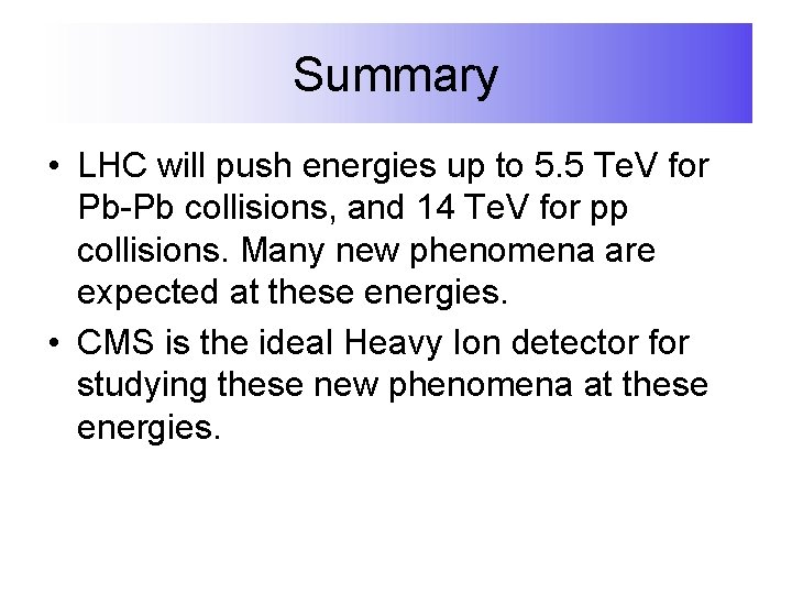Summary • LHC will push energies up to 5. 5 Te. V for Pb-Pb