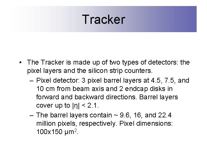 Tracker • The Tracker is made up of two types of detectors: the pixel
