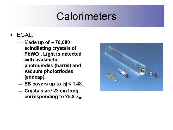 Calorimeters • ECAL: – Made up of ~ 76, 000 scintillating crystals of Pb.