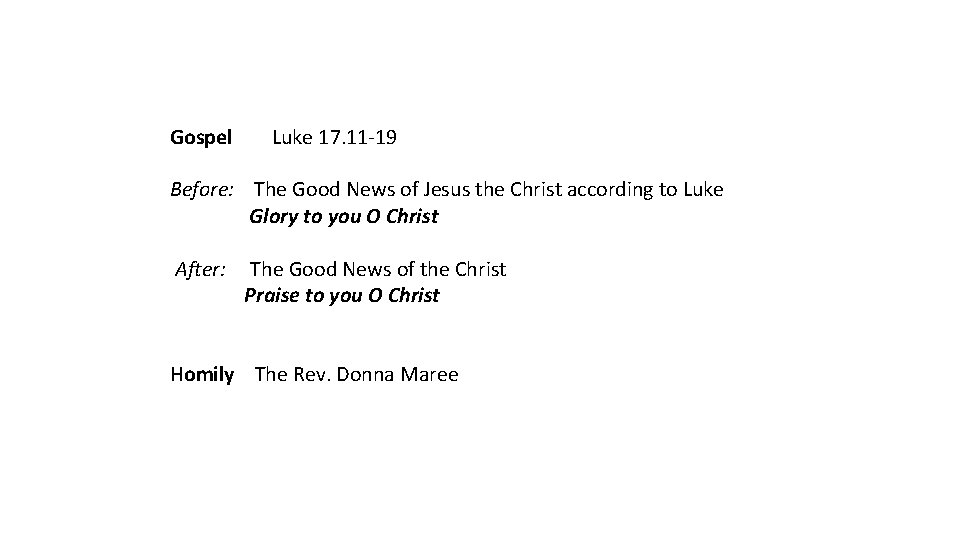 Gospel Luke 17. 11 -19 Before: The Good News of Jesus the Christ according