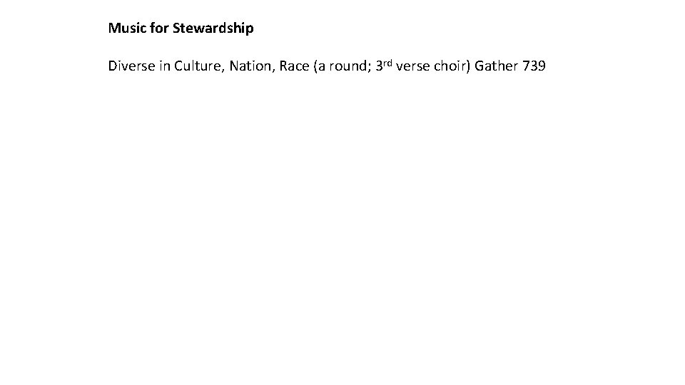Music for Stewardship Diverse in Culture, Nation, Race (a round; 3 rd verse choir)