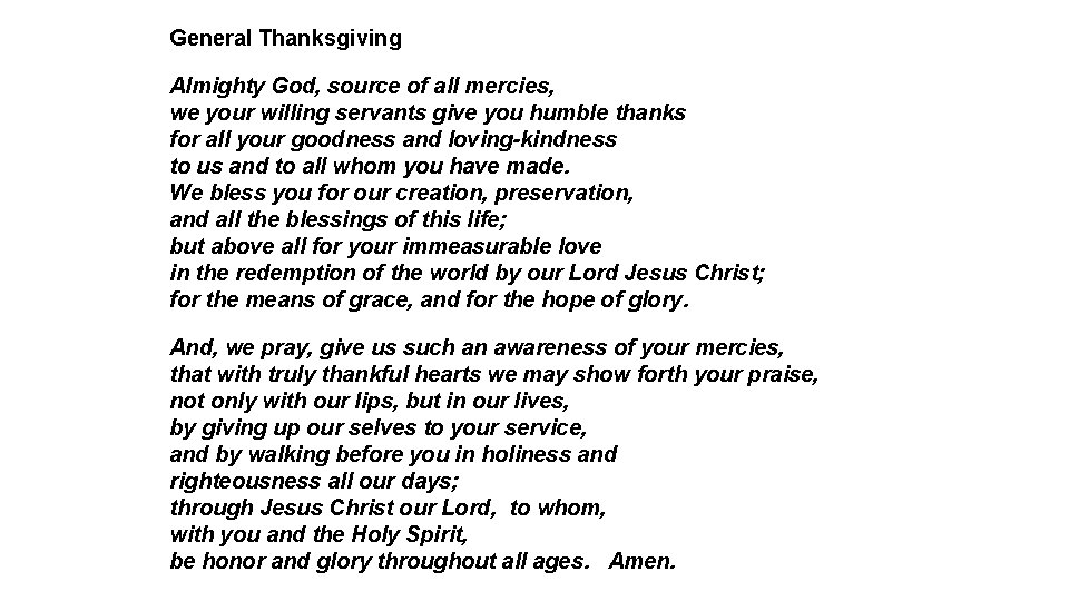 General Thanksgiving Almighty God, source of all mercies, we your willing servants give you