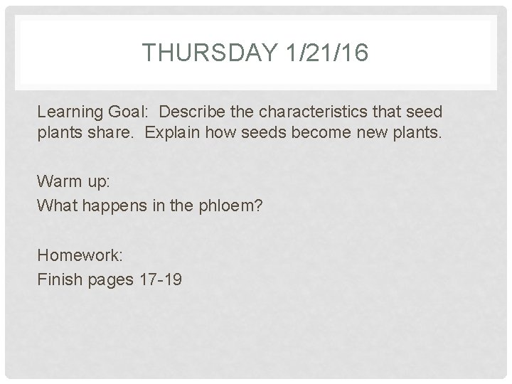 THURSDAY 1/21/16 Learning Goal: Describe the characteristics that seed plants share. Explain how seeds