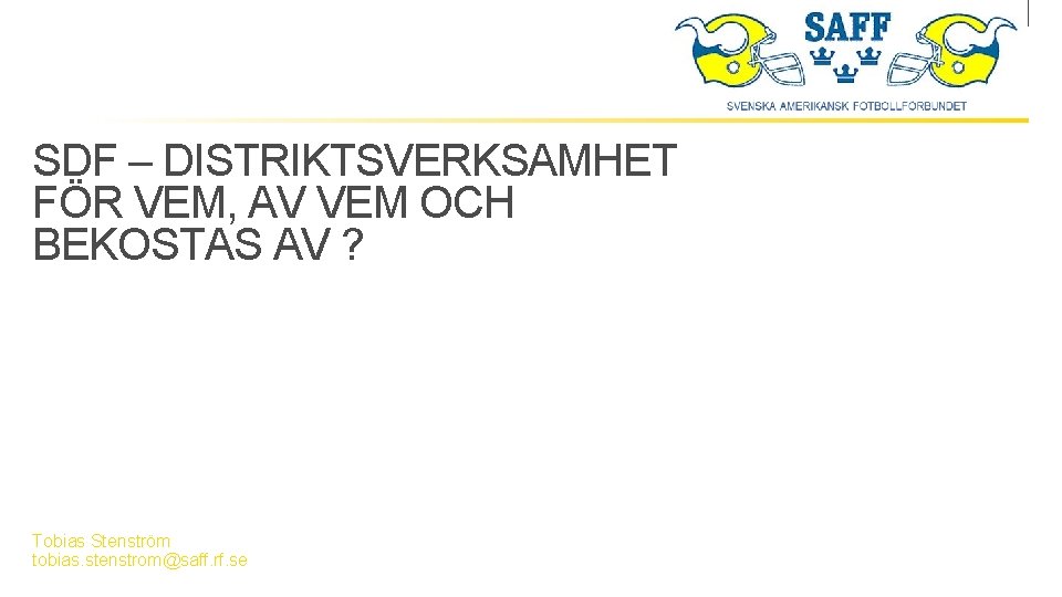 SDF – DISTRIKTSVERKSAMHET FÖR VEM, AV VEM OCH BEKOSTAS AV ? Tobias Stenström tobias.