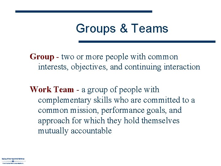 Groups & Teams Group - two or more people with common interests, objectives, and