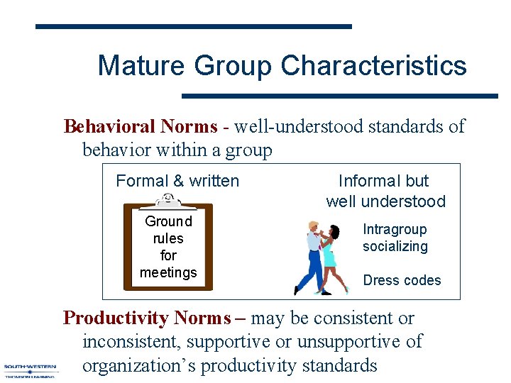 Mature Group Characteristics Behavioral Norms - well-understood standards of behavior within a group Formal