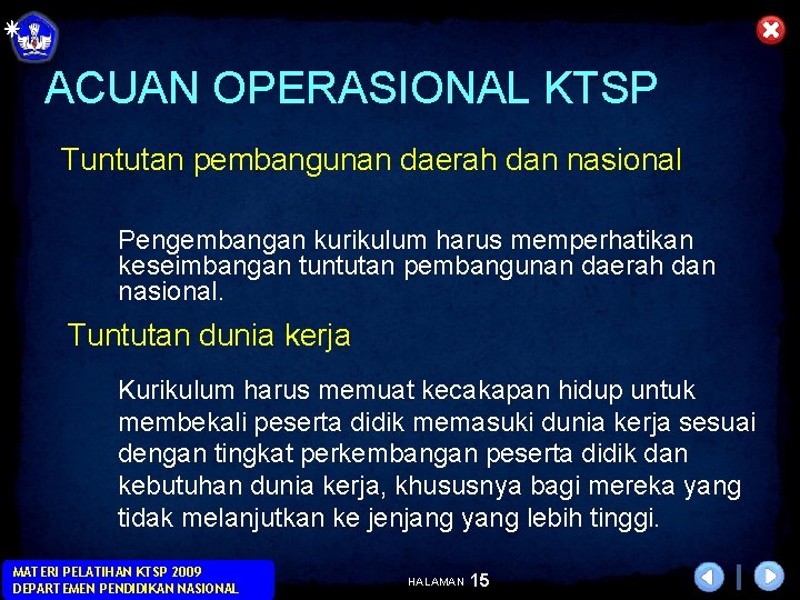 ACUAN OPERASIONAL KTSP Tuntutan pembangunan daerah dan nasional Pengembangan kurikulum harus memperhatikan keseimbangan tuntutan ACUAN OPERASIONAL KTSP Tuntutan pembangunan daerah dan nasional Pengembangan kurikulum harus memperhatikan keseimbangan tuntutan