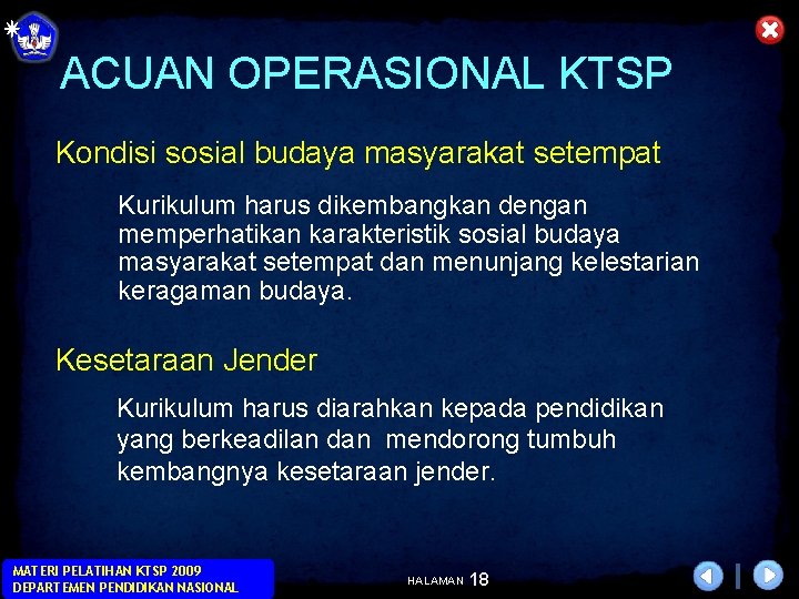 ACUAN OPERASIONAL KTSP Kondisi sosial budaya masyarakat setempat Kurikulum harus dikembangkan dengan memperhatikan karakteristik ACUAN OPERASIONAL KTSP Kondisi sosial budaya masyarakat setempat Kurikulum harus dikembangkan dengan memperhatikan karakteristik