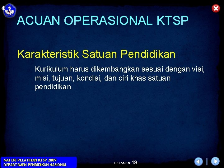 ACUAN OPERASIONAL KTSP Karakteristik Satuan Pendidikan Kurikulum harus dikembangkan sesuai dengan visi, misi, tujuan,