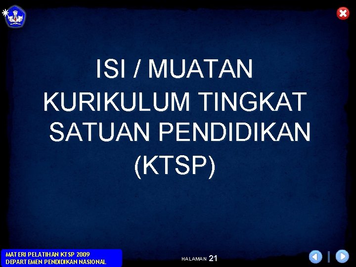 ISI / MUATAN KURIKULUM TINGKAT SATUAN PENDIDIKAN (KTSP) MATERI PELATIHAN KTSP 2009 DEPARTEMEN PENDIDIKAN