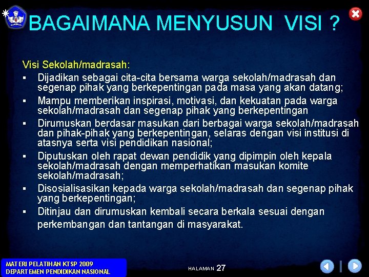 BAGAIMANA MENYUSUN VISI ? Visi Sekolah/madrasah: § Dijadikan sebagai cita-cita bersama warga sekolah/madrasah dan