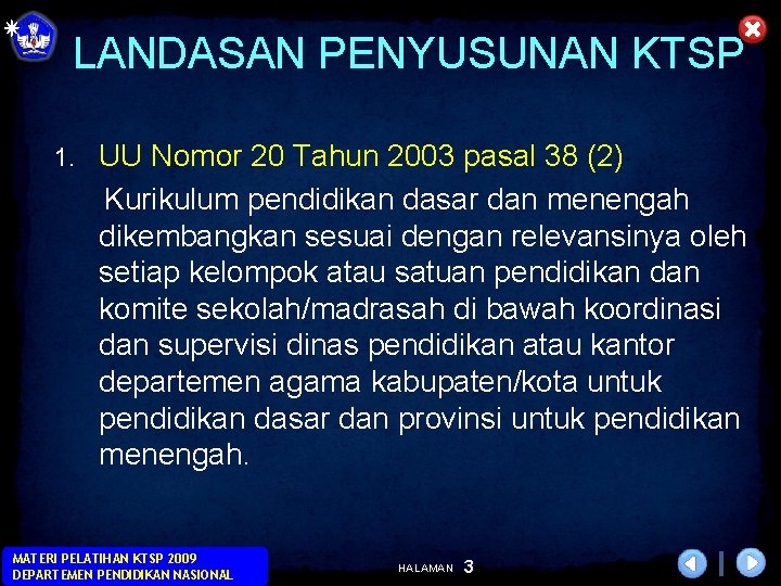 LANDASAN PENYUSUNAN KTSP 1. UU Nomor 20 Tahun 2003 pasal 38 (2) Kurikulum pendidikan