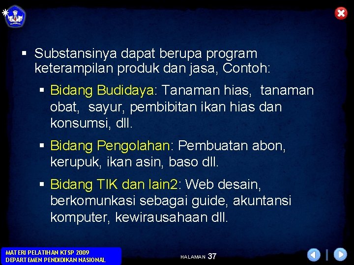 § Substansinya dapat berupa program keterampilan produk dan jasa, Contoh: § Bidang Budidaya: Tanaman