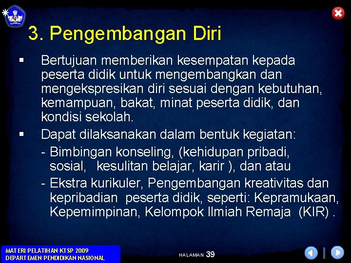 3. Pengembangan Diri § § Bertujuan memberikan kesempatan kepada peserta didik untuk mengembangkan dan