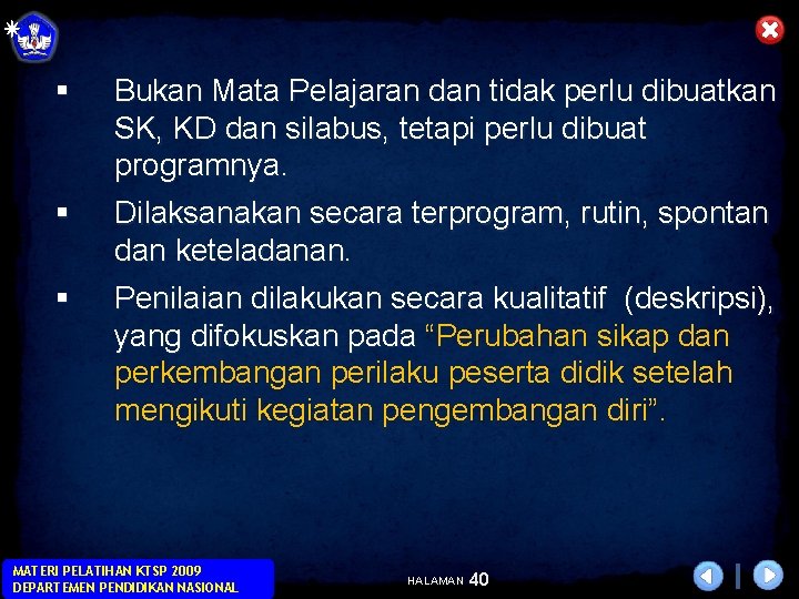 § Bukan Mata Pelajaran dan tidak perlu dibuatkan SK, KD dan silabus, tetapi perlu