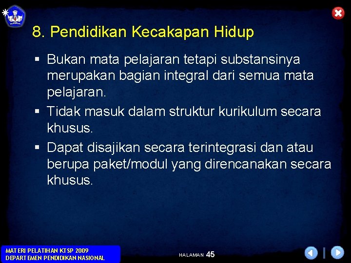 8. Pendidikan Kecakapan Hidup § Bukan mata pelajaran tetapi substansinya merupakan bagian integral dari