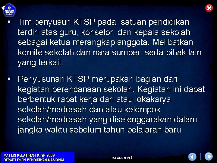 § Tim penyusun KTSP pada satuan pendidikan terdiri atas guru, konselor, dan kepala sekolah