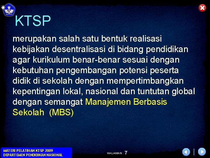 KTSP merupakan salah satu bentuk realisasi kebijakan desentralisasi di bidang pendidikan agar kurikulum benar-benar