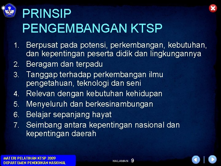 PRINSIP PENGEMBANGAN KTSP 1. Berpusat pada potensi, perkembangan, kebutuhan, 2. 3. 4. 5. 6.