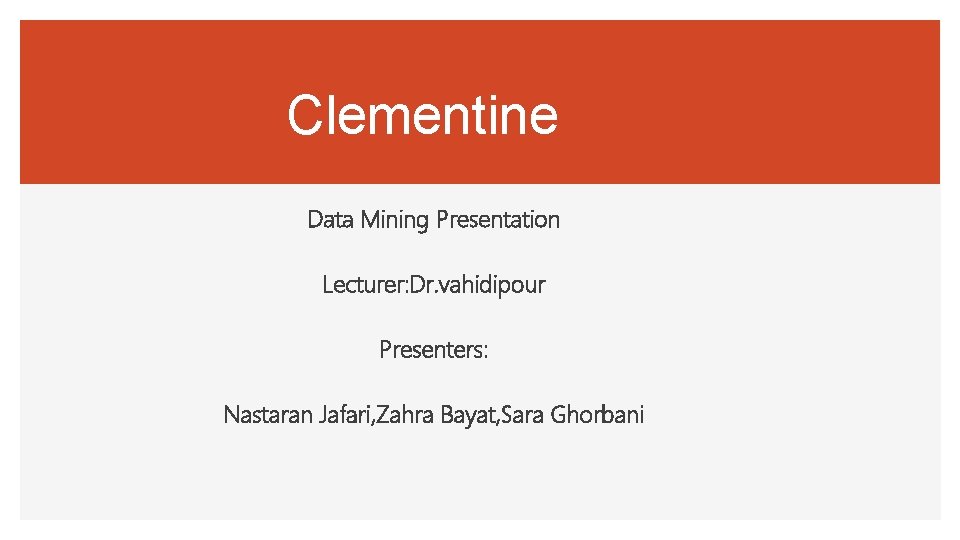Clementine Data Mining Presentation Lecturer: Dr. vahidipour Presenters: Nastaran Jafari, Zahra Bayat, Sara Ghorbani