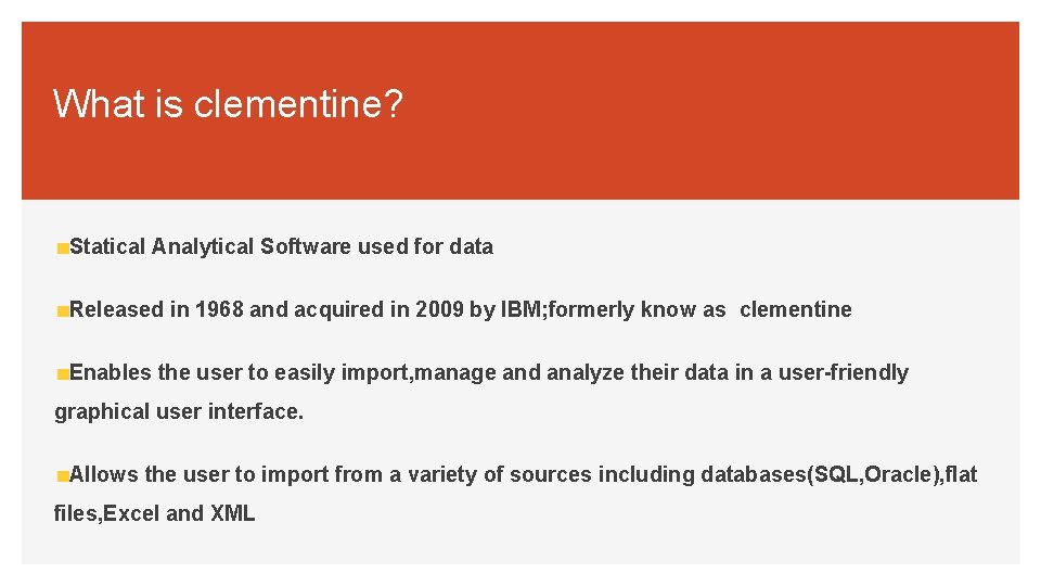 What is clementine? Statical Analytical Software used for data Released in 1968 and acquired