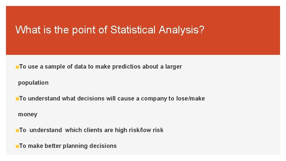 What is the point of Statistical Analysis? To use a sample of data to