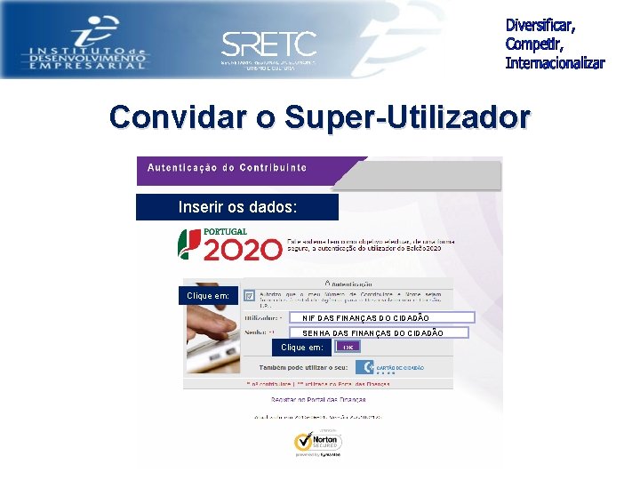 Convidar o Super-Utilizador Inserir os dados: Clique em: NIF DAS FINANÇAS DO CIDADÃO SENHA