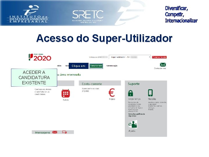 Acesso do Super-Utilizador Clique em: ACEDER A CANDIDATURA EXISTENTE 