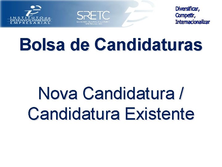Bolsa de Candidaturas Nova Candidatura / Candidatura Existente 