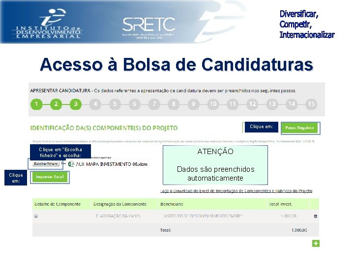 Acesso à Bolsa de Candidaturas Clique em: Clique em “Escolha ficheiro” e escolha: Clique