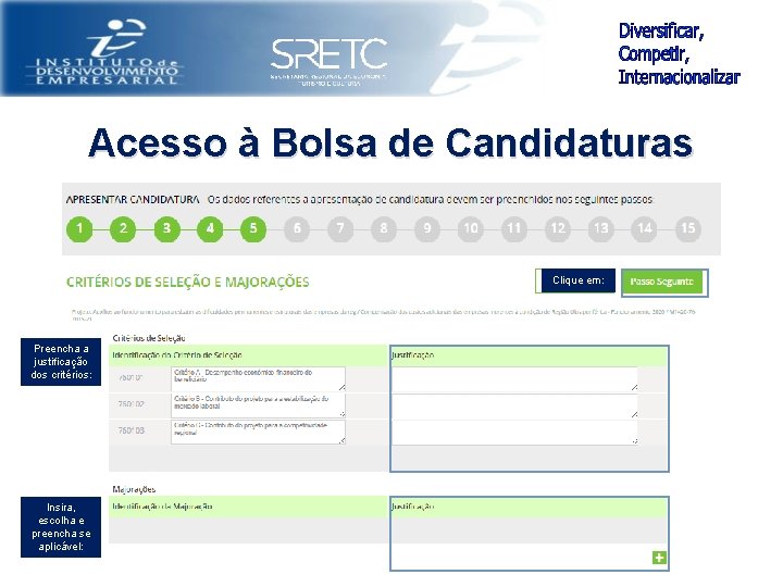 Acesso à Bolsa de Candidaturas Clique em: Preencha a justificação dos critérios: Insira, escolha