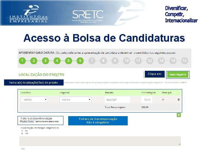 Acesso à Bolsa de Candidaturas Clique em: Insira a(s) localização(ões) do projeto: Ficheiro de