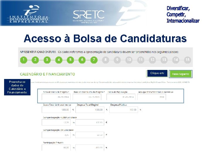 Acesso à Bolsa de Candidaturas Clique em: Preencha os dados do Calendário e Financiamento: