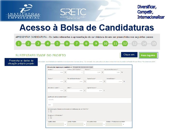 Acesso à Bolsa de Candidaturas Clique em: Preencha os dados da situação pré/pós projeto: