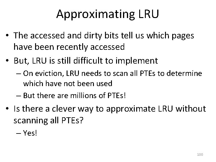 Approximating LRU • The accessed and dirty bits tell us which pages have been