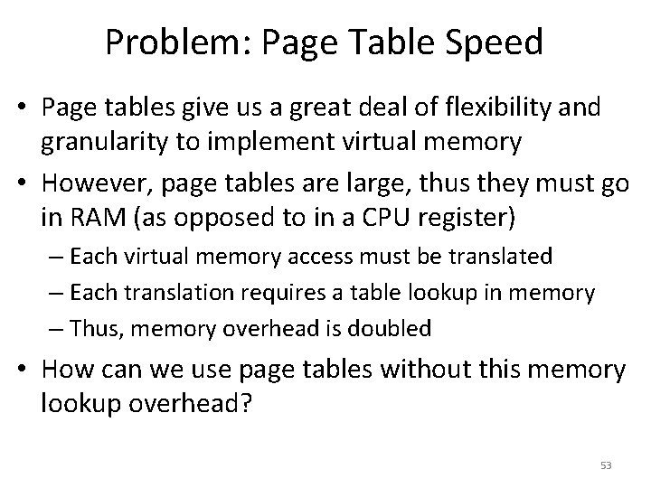 Problem: Page Table Speed • Page tables give us a great deal of flexibility