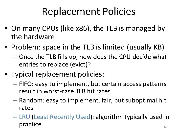 Replacement Policies • On many CPUs (like x 86), the TLB is managed by