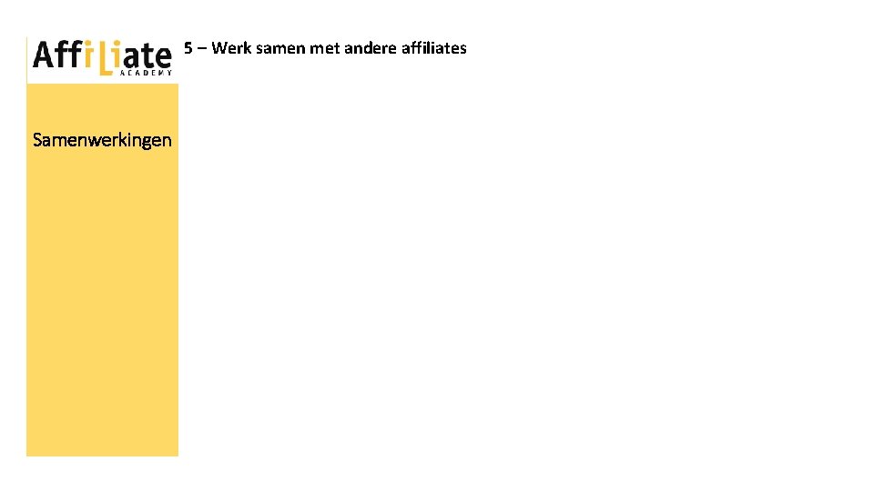 5 – Werk samen met andere affiliates Samenwerkingen 