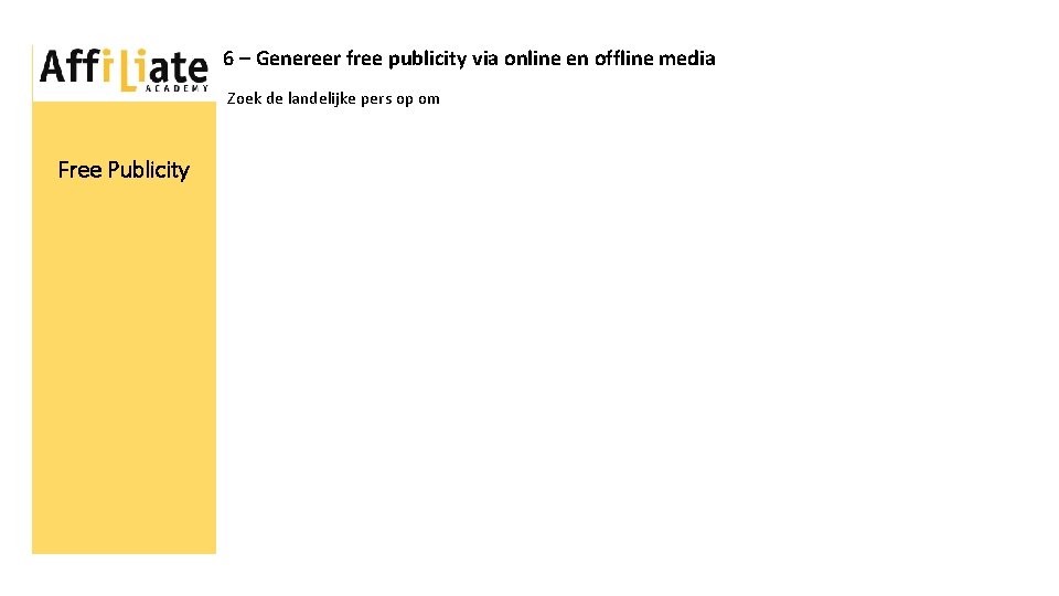 6 – Genereer free publicity via online en offline media Zoek de landelijke pers