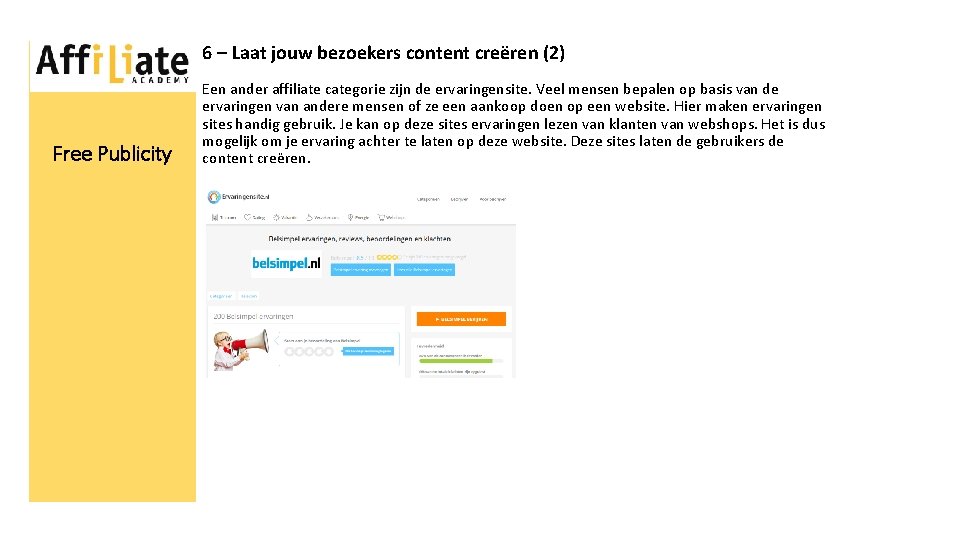 6 – Laat jouw bezoekers content creëren (2) Free Publicity Een ander affiliate categorie