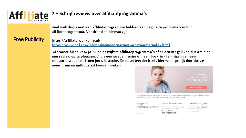 7 – Schrijf reviews over affiliateprogramma’s Veel webshops met een affiliateprogramma hebben een pagina