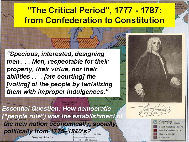 “The Critical Period”, 1777 - 1787: from Confederation to Constitution “Specious, interested, designing men.