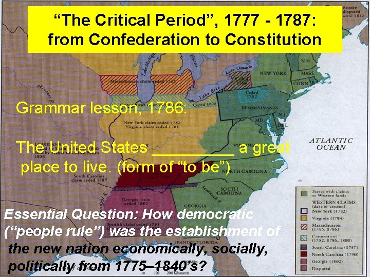 “The Critical Period”, 1777 - 1787: from Confederation to Constitution Grammar lesson, 1786: The