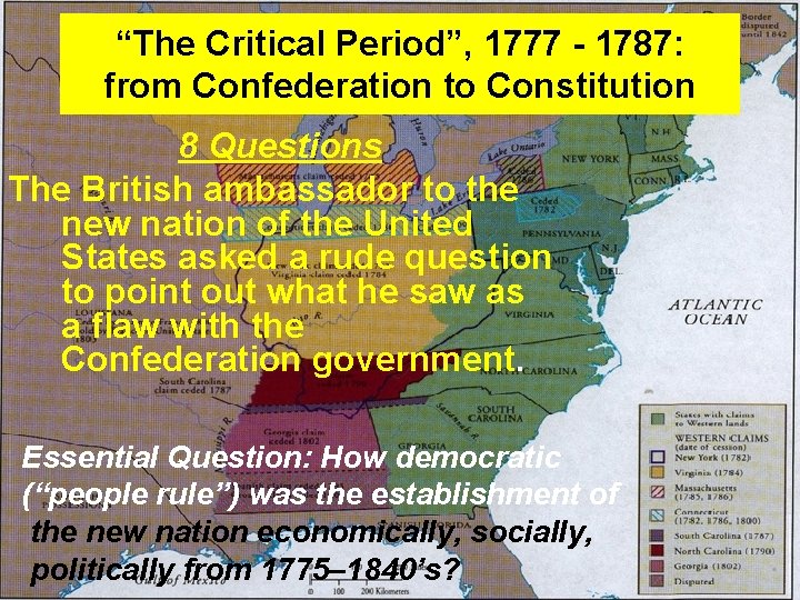 “The Critical Period”, 1777 - 1787: from Confederation to Constitution 8 Questions The British