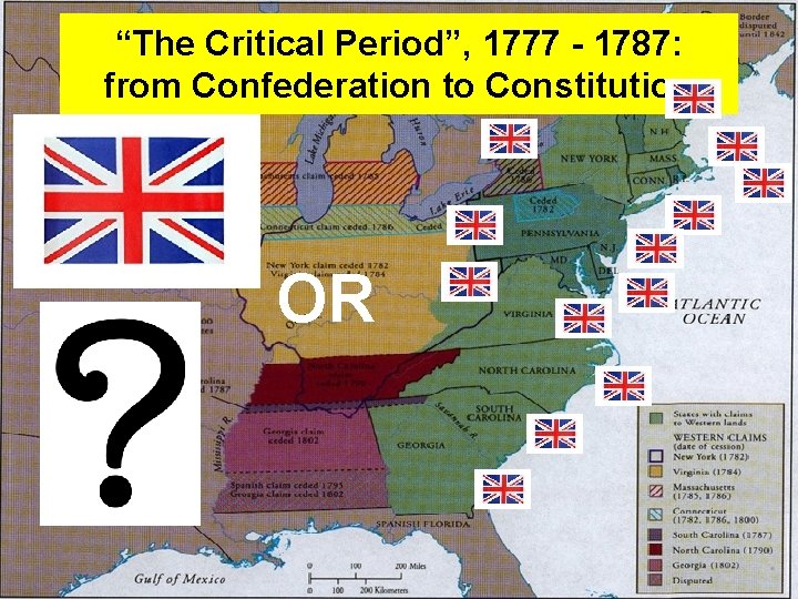 “The Critical Period”, 1777 - 1787: from Confederation to Constitution OR 