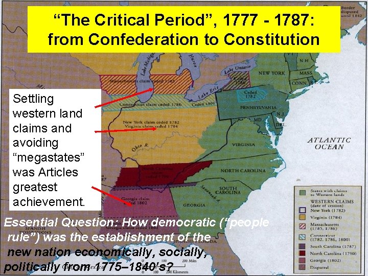 “The Critical Period”, 1777 - 1787: from Confederation to Constitution Settling western land claims